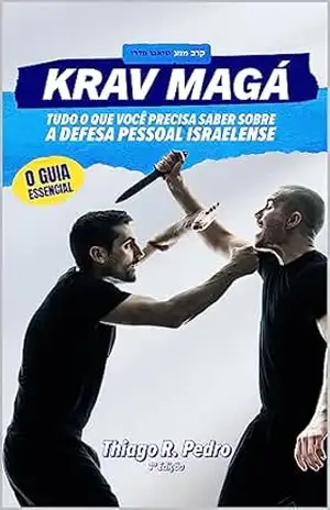 Krav Magá: Tudo o que você Precisa Saber Sobre a Defesa Pessoal Israelense – Thiago Pedro