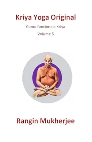 Kriya Yoga Original: Como funciona o Kriya – Volume 5 (Edição em português) (Sri Mukherjee – série completa (Português)) - Rangin Mukherjee