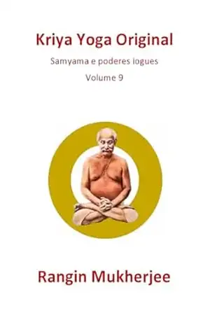 Kriya Yoga Original: Samyama e poderes iogues – Volume 9 (Edição em português) (Sri Mukherjee – série completa (Português)) – Rangin Mukherjee