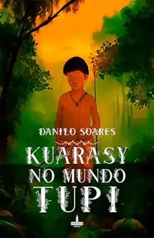 Kuarasy no Mundo Tupi - Danilo  Soares