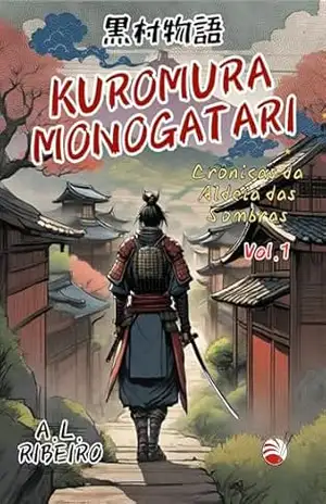 Kuromura Monogatari: Crônicas da Aldeia das Sombras – A.L. Ribeiro