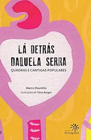 Lá detrás daquela serra: Quadras e cantigas populares – Marco Haurélio