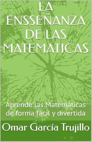 LA ENSSEÑANZA DE LAS MATEMATICAS: Aprende las Matemáticas de forma fácil y divertida - Omar    García   Trujillo