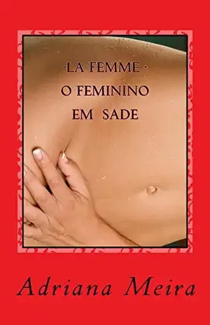 La Femme – O Feminino Em Sade - Adriana Meira