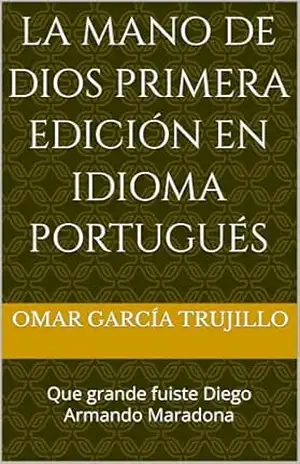 LA MANO DE DIOS Primera edición en idioma Portugués: Que grande fuiste Diego Armando Maradona - Omar      García    Trujillo