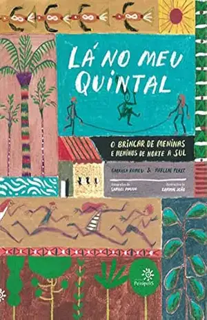 Lá no meu quintal: O brincar de meninas e meninos de Norte a Sul – Gabriela Romeu
