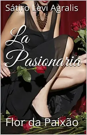 La Pasionaria: Flor da Paixão – Sátiro Levi Agralis