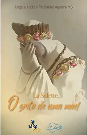 La Salette, o grito de uma Mãe! – Angêla Abdo