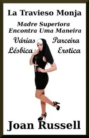 La Travieso Monja: Madre Superiora Encontra Uma Maneira – Joan Russell