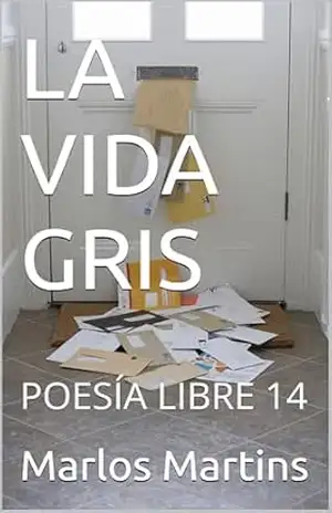 LA VIDA GRIS: POESÍA LIBRE 14 – Marlos Martins
