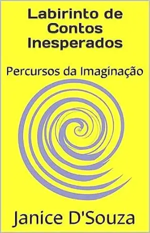 Labirinto de Contos Inesperados: Percursos da Imaginação – Janice D’Souza