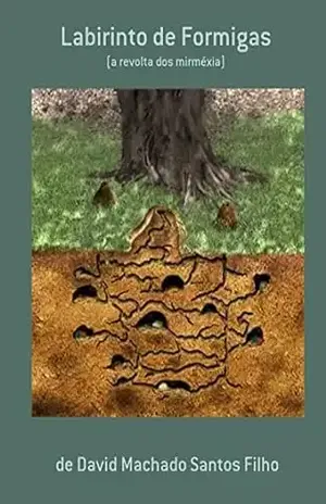 Labirinto de Formigas: (a revolta dos mirméxia) – David Machado Santos Filho