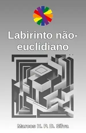Labirinto não–euclidiano: instruções e material para impressão (Dinâmicas matemáticas Livro 17) – Marcos H. P. D. Silva