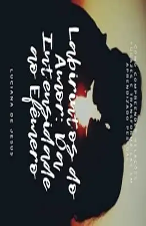 Labirintos do Amor: Da Intensidade ao Efêmero – Luciana  Jesus