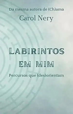 Labirintos em mim: Percursos que (des)orientam – Carol Nery