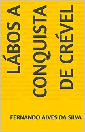 Lábos A conquista de Crével – fernando alves da silva