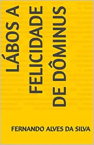 Lábos A felicidade de Dôminus – fernando alves da silva