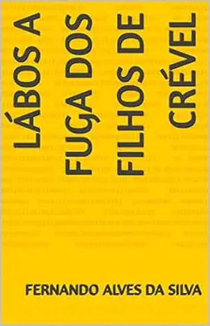 Lábos A fuga dos filhos de Crével – fernando alves da silva