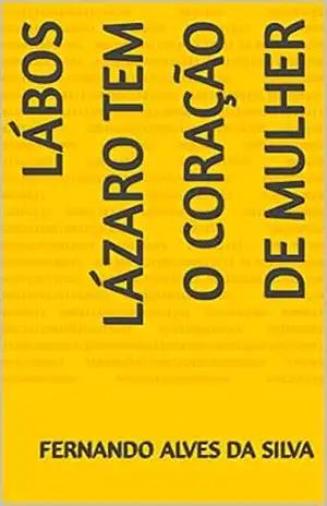 Lábos Lázaro tem o coração de mulher – fernando alves da silva