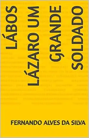 Lábos Lázaro um grande soldado – fernando alves da silva