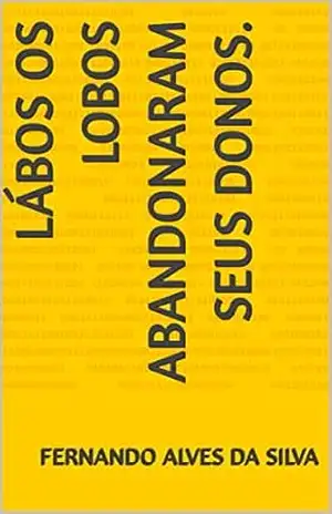 Lábos Os lobos abandonaram seus donos. – fernando alves da silva
