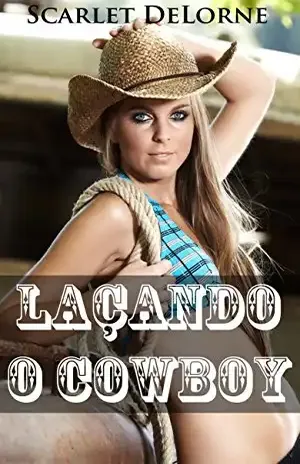 Laçando o Cowboy - Scarlet DeLorne