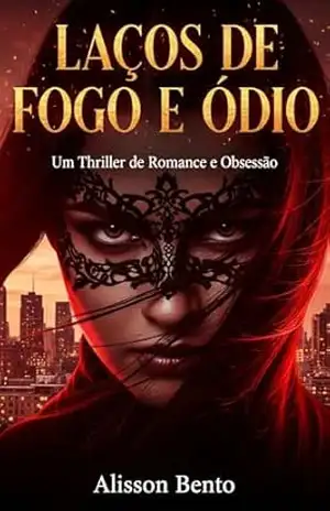 Laços de Fogo e Ódio: Um Thriller de Romance e Obsessão (Obsessões Perigosas) - Alisson Bento