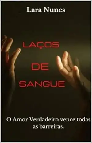 Laços de Sangue: O amor verdadeiro vence todas Barreiras! – Lara Nunes
