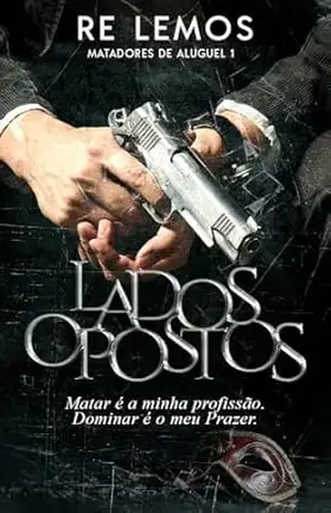 LADOS OPOSTOS: MATADORES DE ALUGUEL – Re  Lemos