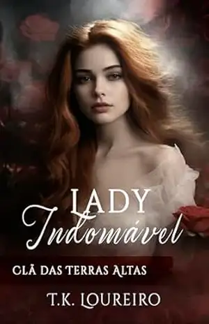 Lady Indomável: Clã das Terras Altas (Trilogia das Terras Altas Livro 3) – T.K.  Loureiro