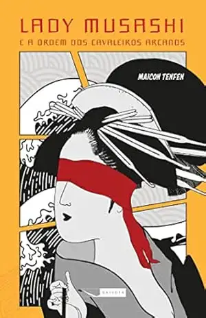 Lady Musashi e a Ordem dos Cavaleiros Arcanos – Maicon Tenfen