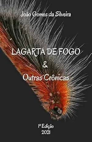 Lagarta de Fogo & Outras Crônicas - João Gomes  da Silveira