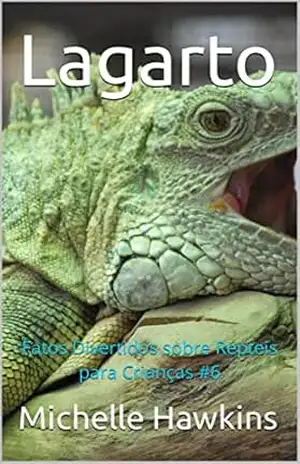 Lagarto: Fatos Divertidos sobre Répteis para Crianças #6 – Michelle Hawkins