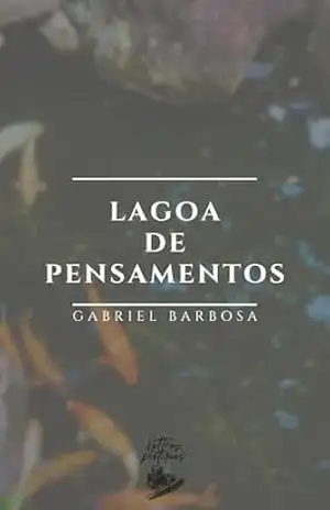 Lagoa de pensamentos: Pequenos riachos, Grandes reflexos. – Gabriel  Barbosa