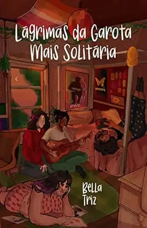 Lágrimas da Garota Mais Solitária – Bella  Triz