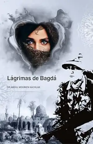 Lágrimas de Bagdá: Amor em Tempos de Guerra - Dr. Abdul Moumen Kachlak