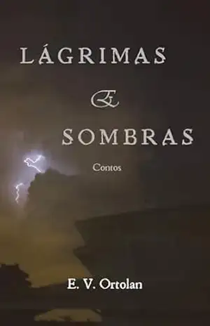 Lágrimas e Sombras: Contos - E. V. Ortolan