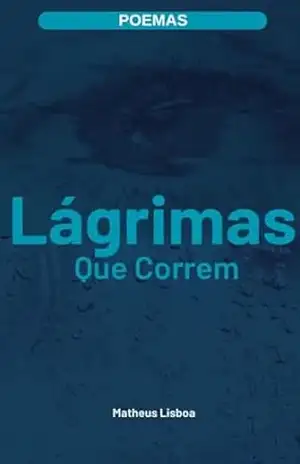Lágrimas que correm (POEMAS) – Matheus Lisboa