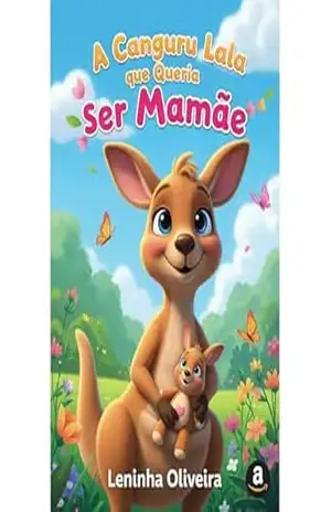 Lala, A Canguru que Queria Ser Mamãe: A Canguru que Queria Ser Mamãe - Leninha Oliveira