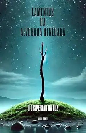 Lamentos da Alvorada Renegada: O Despertar da Luz - Bruno Ricetti