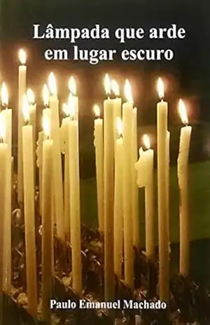 LÂMPADA QUE ARDE EM LUGAR ESCURO – PAULO EMANUEL MACHADO