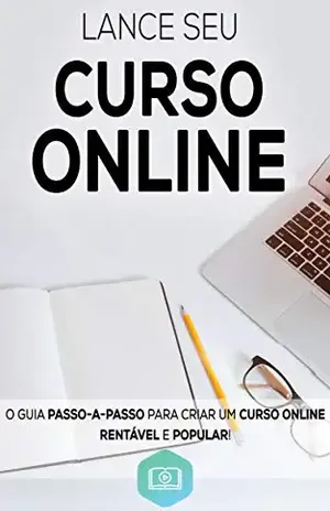 Lance Seu Curso Online: Aprenda Como Criar e Lançar o Seu Curso Online de Sucesso, Crie Um Negocio Digital Altamente Lucrativo (Negócios & Empreendedorismo) - Marco Rocha