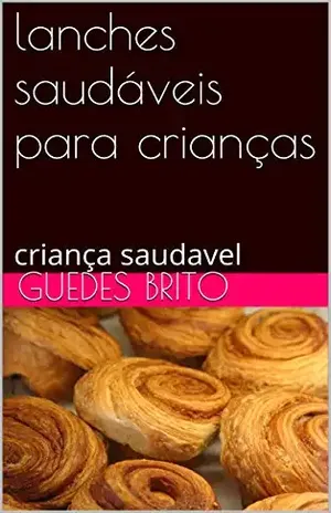 lanches saudáveis para crianças: criança saudavel – guedes brito