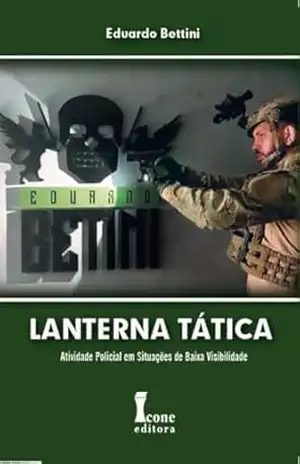 Lanterna Tática: Atividade Policial em Situações de Baixa Visibilidade – Eduardo Bettini
