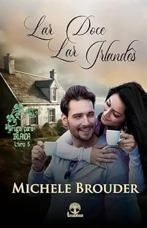 Lar doce Lar Irlandês (Fuga para Irlanda Livro 5) – Michele Brouder
