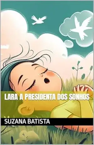Lara a Presidenta dos Sonhos – Suzana Batista