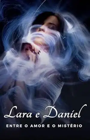 Lara e Daniel: Entre o amor e o Mistério – Camila Barros