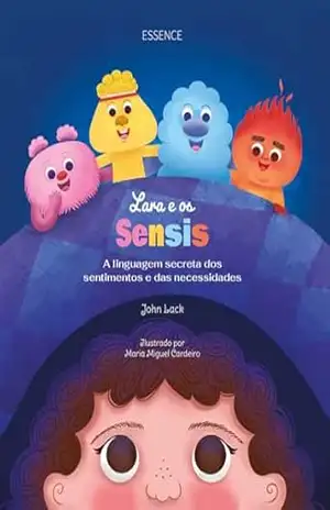 Lara e os Sensis: A linguagem secreta dos sentimentos e das necessidades (As aventuras da Lara) – John Lack