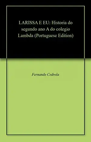 LARISSA E EU: Historia do segundo ano A do colegio Lambda - Fernando Cedrola