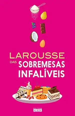 Larousse das sobremesas infalíveis – Larousse